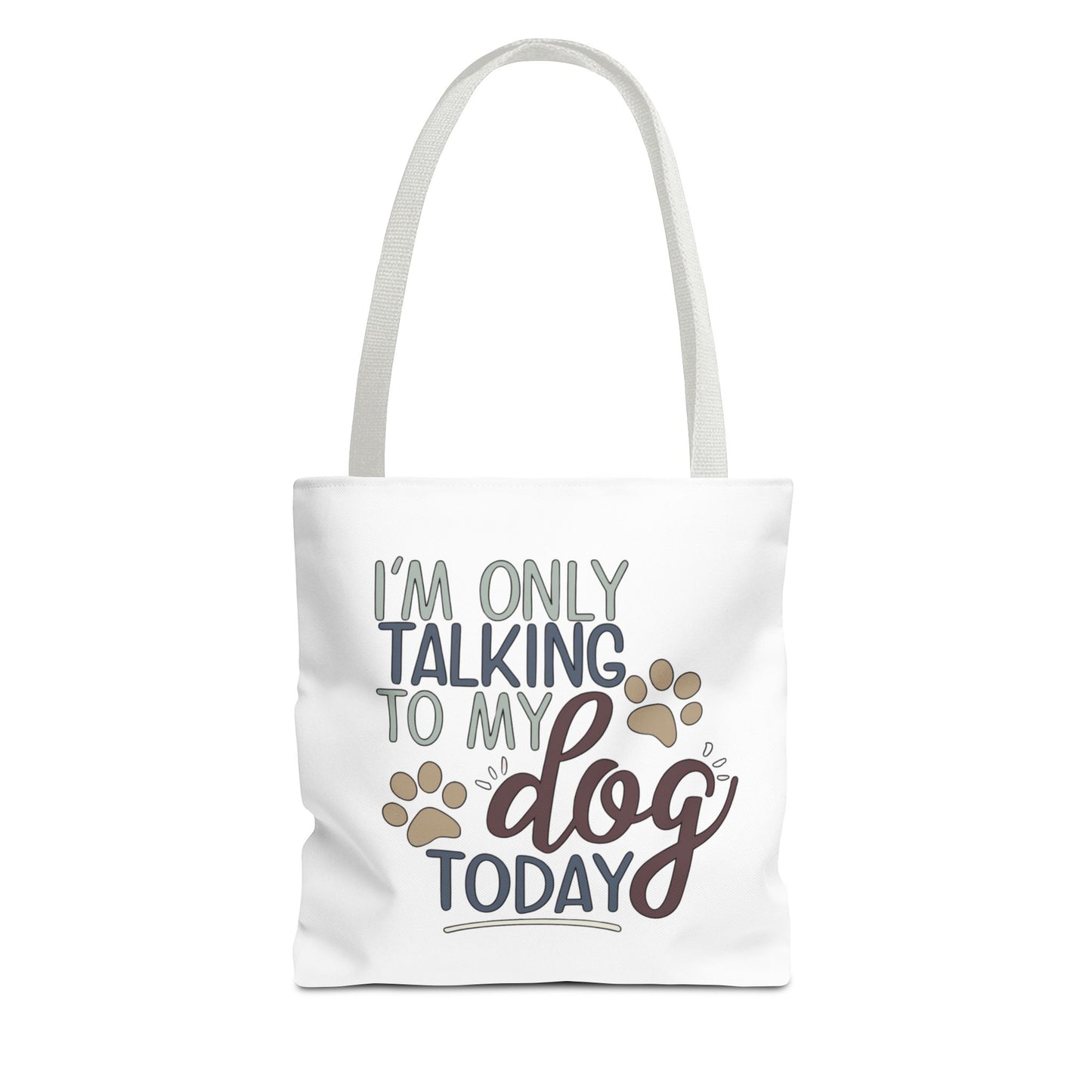 Tote bag with text 'I'm only talking to my dog today' on a white background
