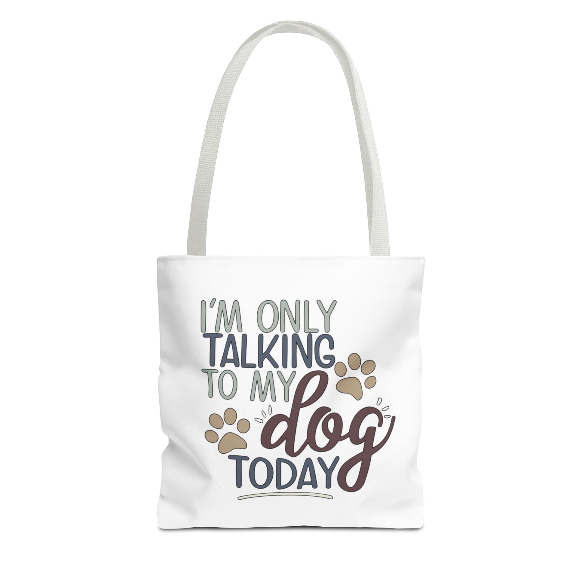 Tote bag with text 'I'm only talking to my dog today' on a white background