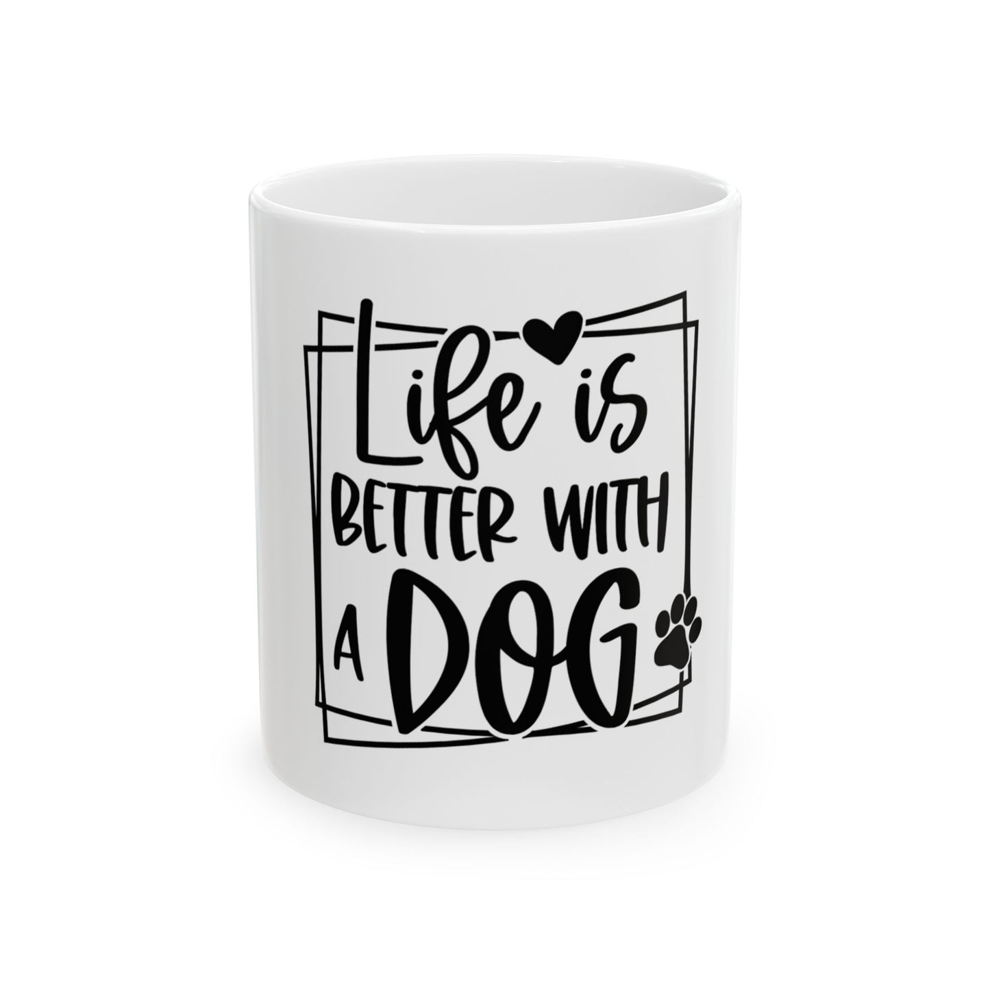 Life Is Better With a Dog Mug – Dog Lover Coffee Cup (11oz & 15oz)