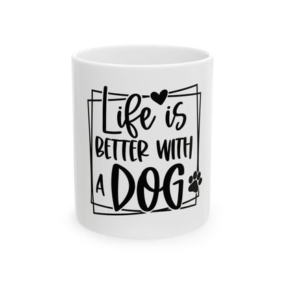 Life Is Better With a Dog Mug – Dog Lover Coffee Cup (11oz & 15oz)