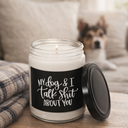 My Dog and I Talk Sh*t About You Candle – Funny Dog Lover Soy Candle, Pet Odor Eliminating Candle, Dog Mom Home Decor Gift