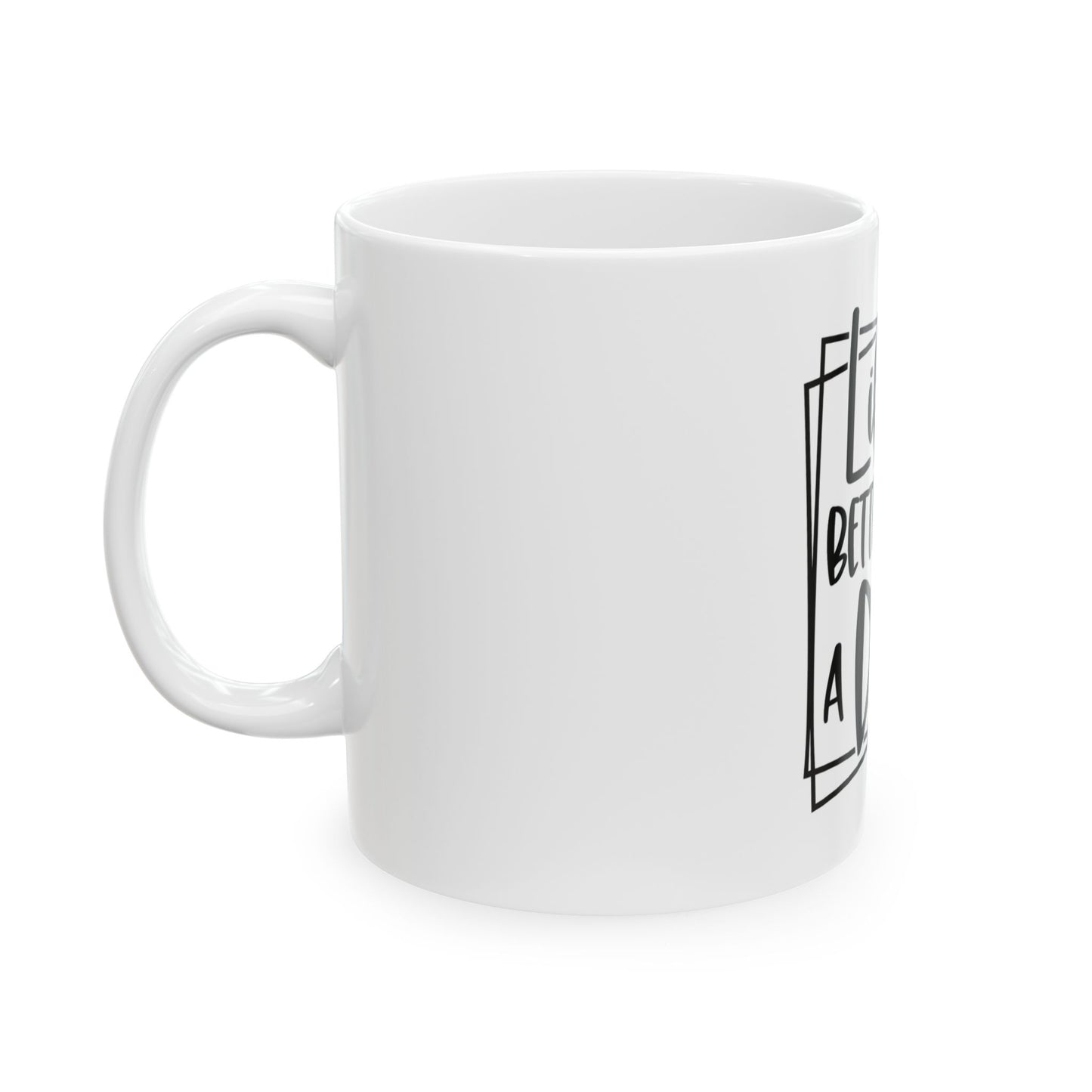 Life Is Better With a Dog Mug – Dog Lover Coffee Cup (11oz & 15oz)